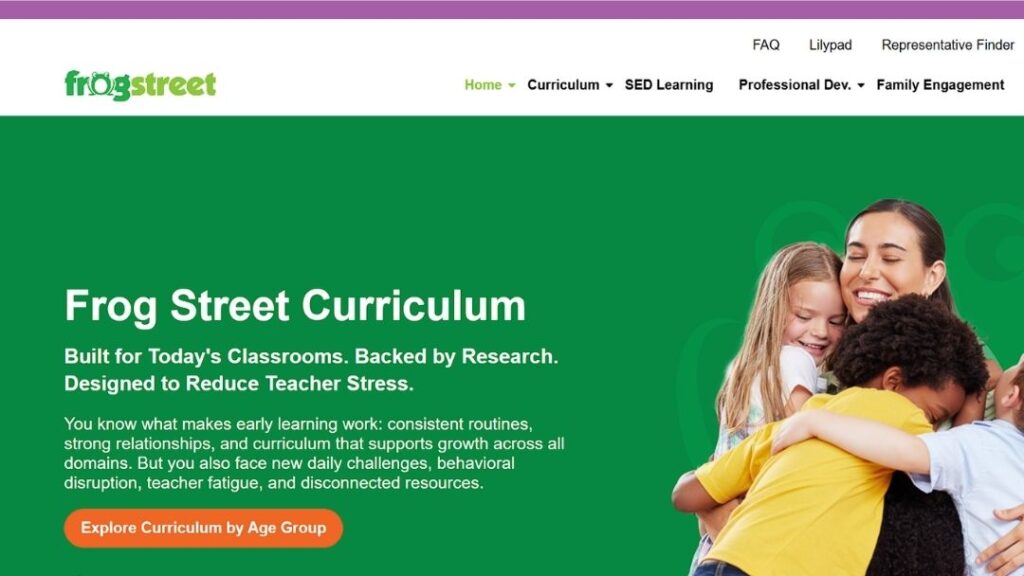 Frog Street Curriculum homepage: "Built for Today's Classrooms. Backed by Research. Designed to Reduce Teacher Stress," with a smiling teacher hugging a group of young children.